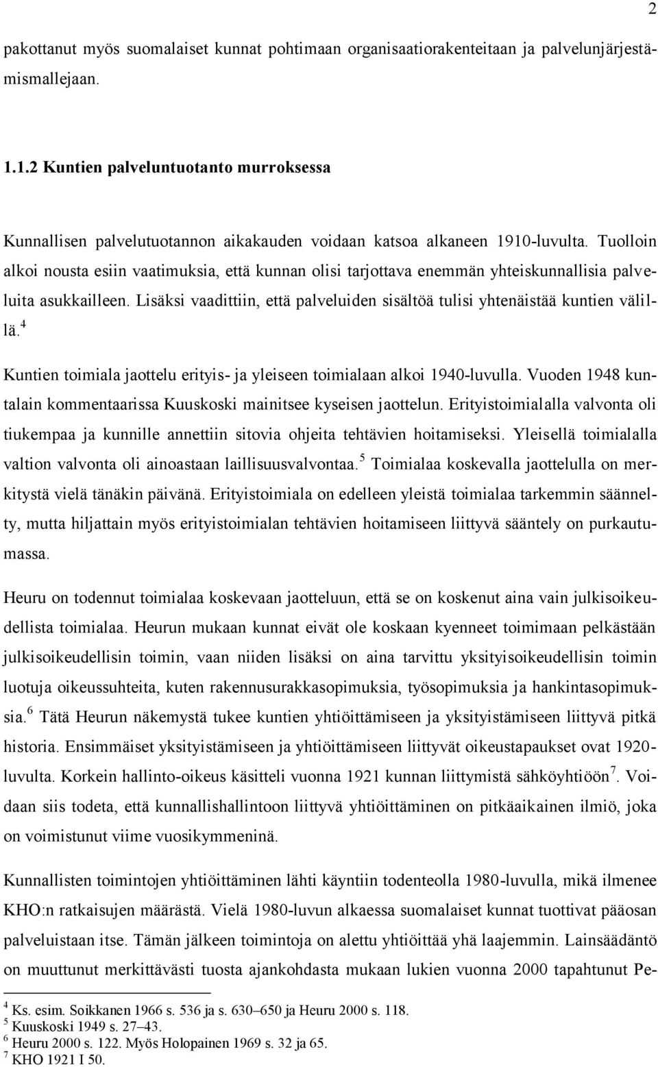 Tuolloin alkoi nousta esiin vaatimuksia, että kunnan olisi tarjottava enemmän yhteiskunnallisia palveluita asukkailleen.