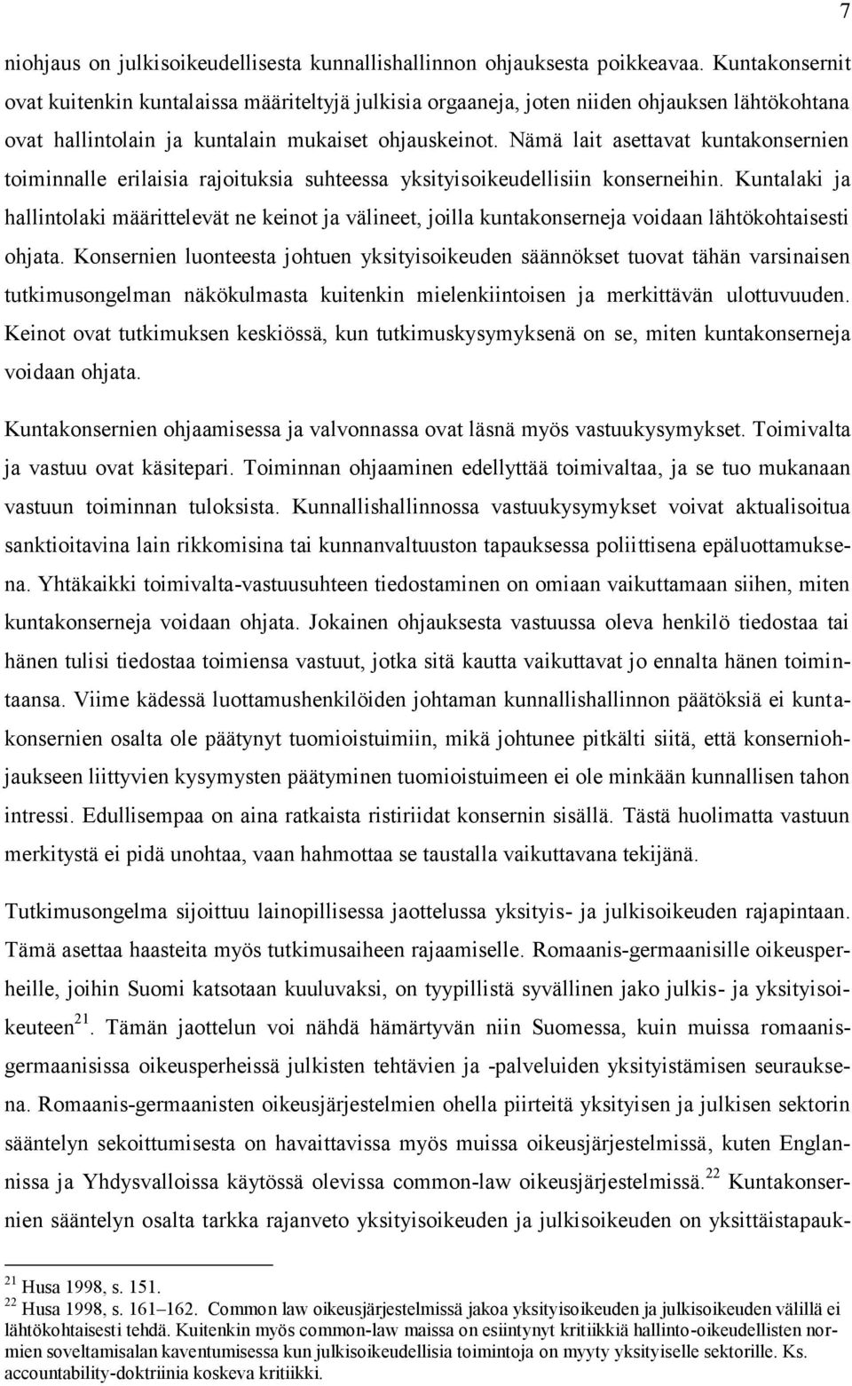 Nämä lait asettavat kuntakonsernien toiminnalle erilaisia rajoituksia suhteessa yksityisoikeudellisiin konserneihin.