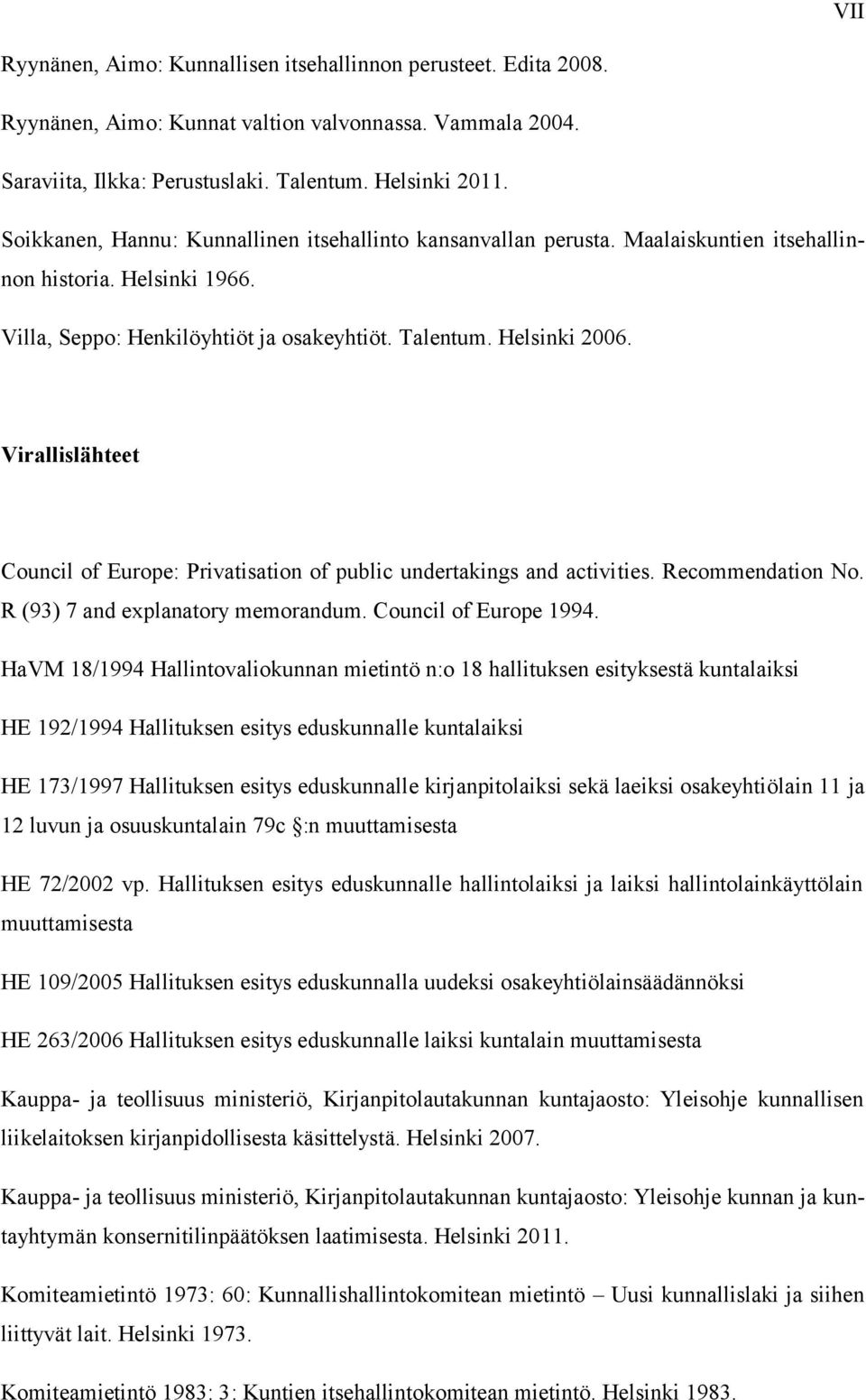 Virallislähteet Council of Europe: Privatisation of public undertakings and activities. Recommendation No. R (93) 7 and explanatory memorandum. Council of Europe 1994.