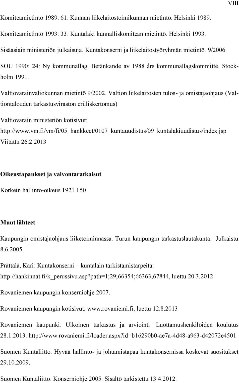 Valtion liikelaitosten tulos- ja omistajaohjaus (Valtiontalouden tarkastusviraston erilliskertomus) Valtiovarain ministeriön kotisivut: http://www.vm.