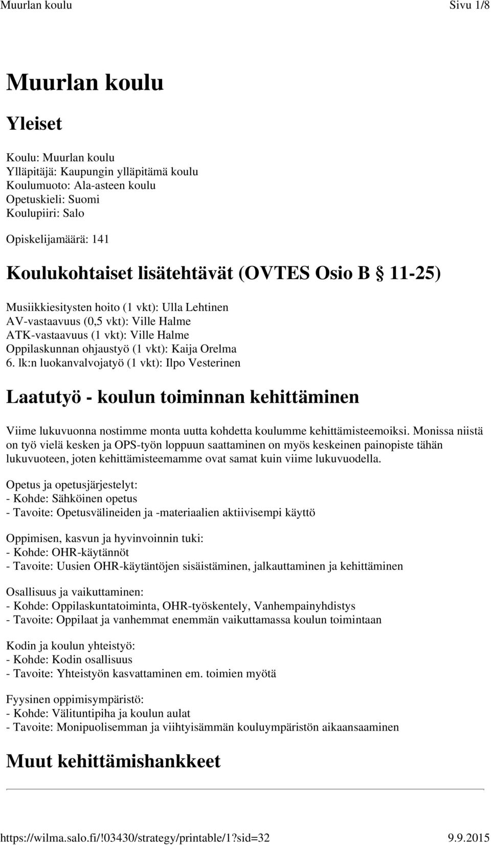 6. lk:n luokanvalvojatyö (1 vkt): Ilpo Vesterinen Laatutyö - koulun toiminnan kehittäminen Viime lukuvuonna nostimme monta uutta kohdetta koulumme kehittämisteemoiksi.