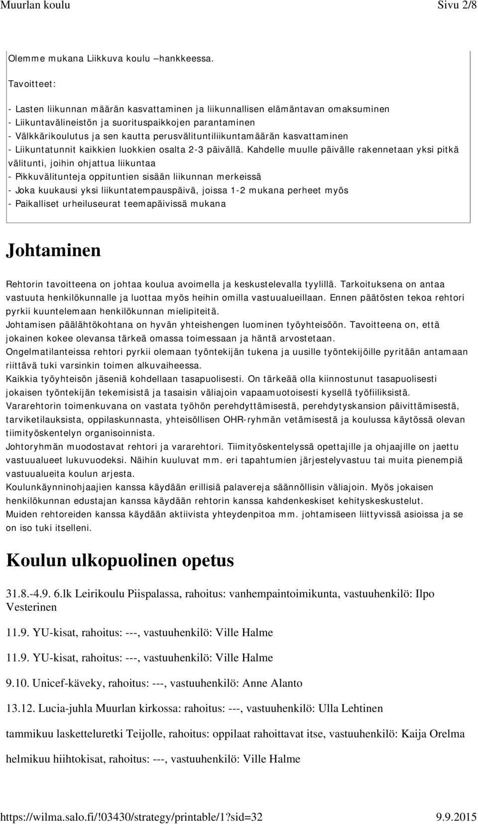 perusvälituntiliikuntamäärän kasvattaminen - Liikuntatunnit kaikkien luokkien osalta 2-3 päivällä.