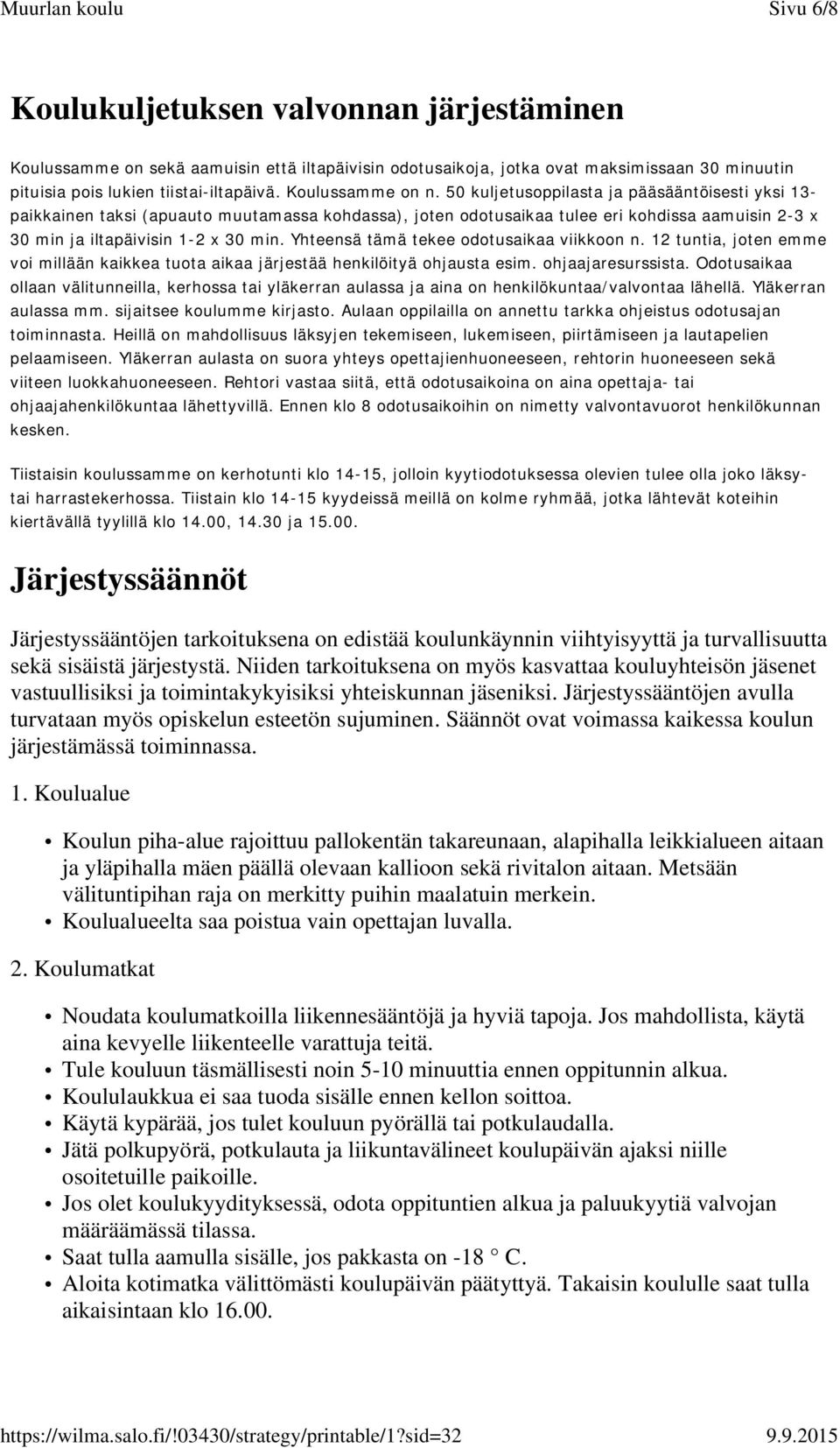 50 kuljetusoppilasta ja pääsääntöisesti yksi 13- paikkainen taksi (apuauto muutamassa kohdassa), joten odotusaikaa tulee eri kohdissa aamuisin 2-3 x 30 min ja iltapäivisin 1-2 x 30 min.