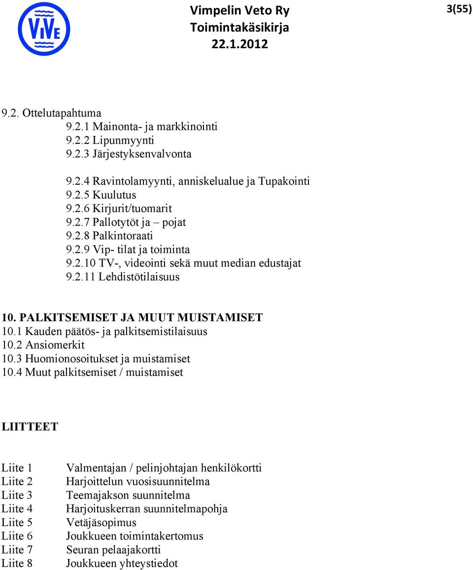 1 Kauden päätös- ja palkitsemistilaisuus 10.2 Ansiomerkit 10.3 Huomionosoitukset ja muistamiset 10.