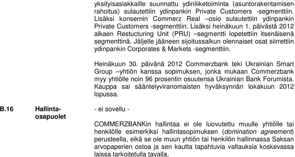 päivästä 2012 alkaen Restucturing Unit (PRU) segmentti lopetettiin itsenäisenä segmenttinä. Jäljelle jääneen sijoitussalkun olennaiset osat siirrettiin ydinpankin Corporates & Markets -segmenttiin.