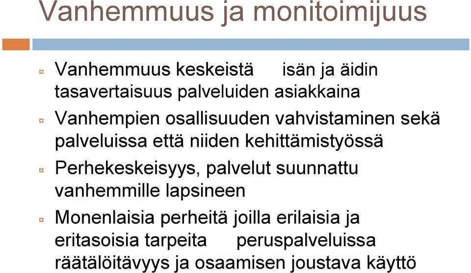 kehittämistyössä Perhekeskeisyys, palvelut suunnattu vanhemmille lapsineen Monenlaisia