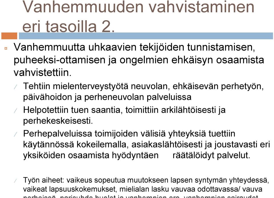 Perhepalveluissa toimijoiden välisiä yhteyksiä tuettiin käytännössä kokeilemalla, asiakaslähtöisesti ja joustavasti eri yksiköiden osaamista hyödyntäen räätälöidyt palvelut.