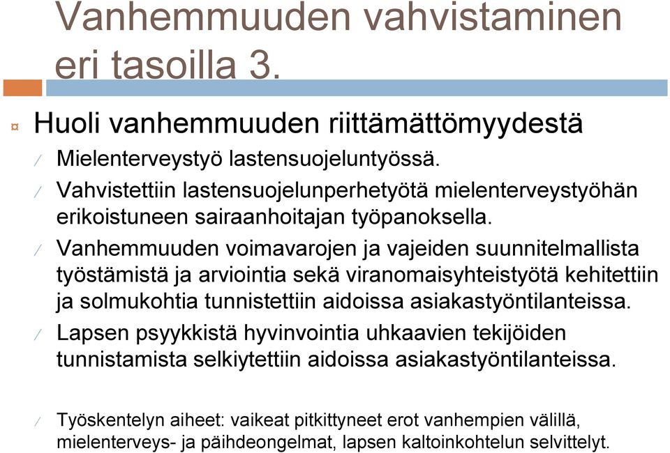 Vanhemmuuden voimavarojen ja vajeiden suunnitelmallista työstämistä ja arviointia sekä viranomaisyhteistyötä kehitettiin ja solmukohtia tunnistettiin aidoissa