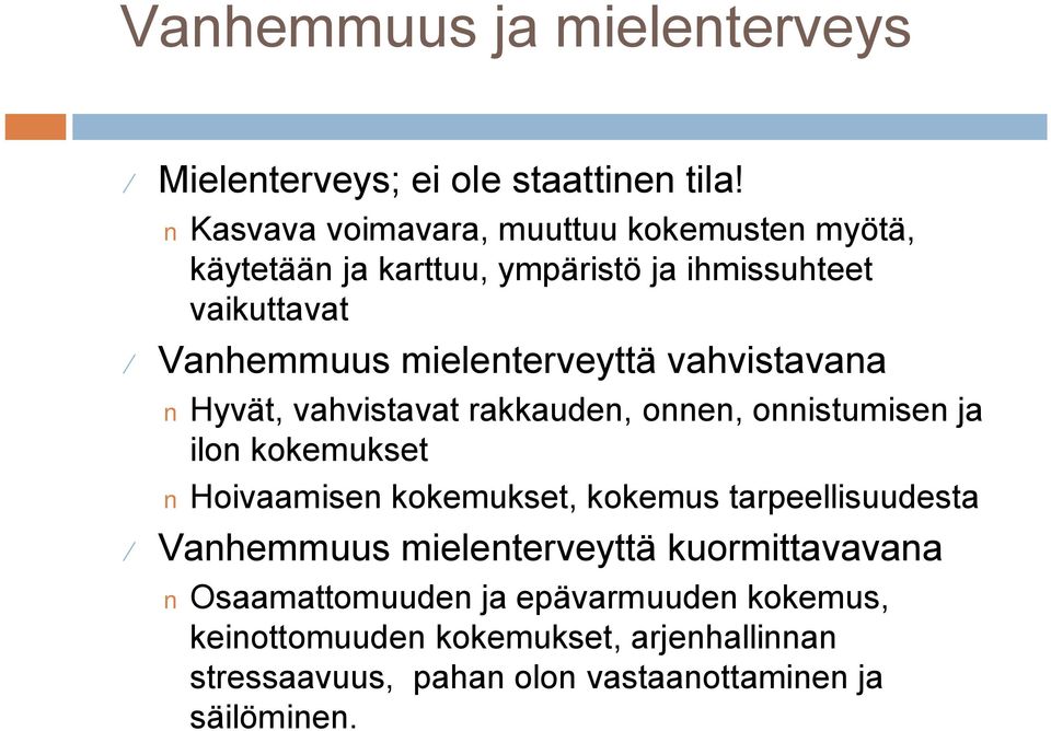 mielenterveyttä vahvistavana Hyvät, vahvistavat rakkauden, onnen, onnistumisen ja ilon kokemukset Hoivaamisen kokemukset,