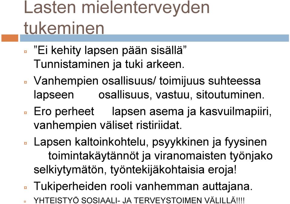 Ero perheet lapsen asema ja kasvuilmapiiri, vanhempien väliset ristiriidat.