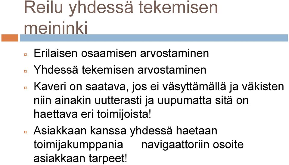 niin ainakin uutterasti ja uupumatta sitä on haettava eri toimijoista!