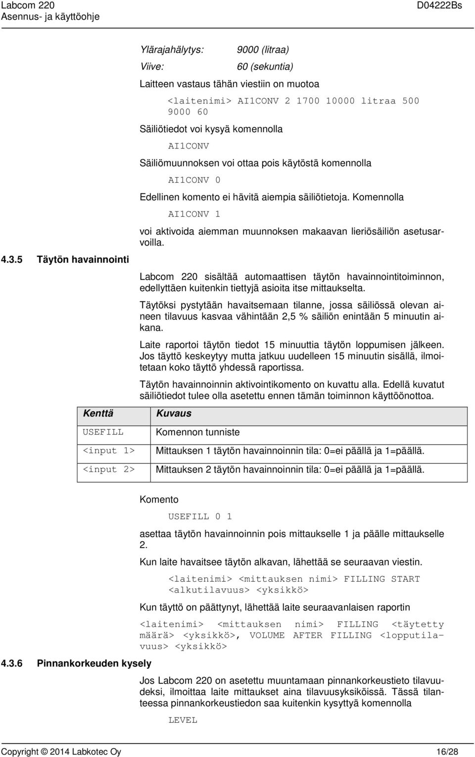 Komennolla AI1CONV 1 voi aktivoida aiemman muunnoksen makaavan lieriösäiliön asetusarvoilla.