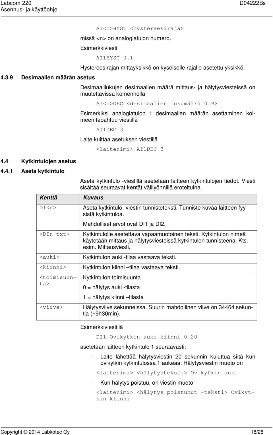 tapahtuu viestillä AI1DEC 3 Laite kuittaa asetuksen viestillä <laitenimi> AI1DEC 3 4.