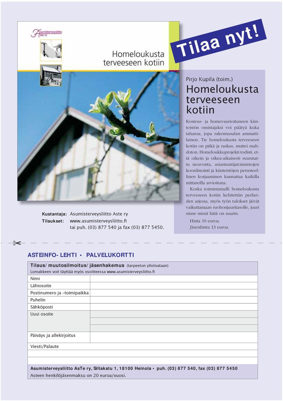 Homeloukkuprojekti todisti, että oikein ja oikea-aikaisesti suunnattu neuvonta, asiantuntijatoimintojen koordinointi ja kiinteistöjen perusteellinen korjaaminen kannattaa kaikilla mittareilla