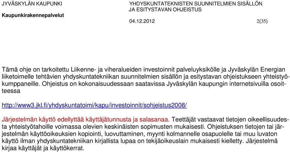 ohjeistukseen yhteistyökumppaneille. Ohjeistus on kokonaisuudessaan saatavissa Jyväskylän kaupungin internetsivuilla osoitteessa http://www3.jkl.