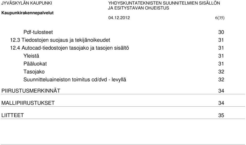 4 Autocad-tiedostojen tasojako ja tasojen sisältö 31 Yleistä 31