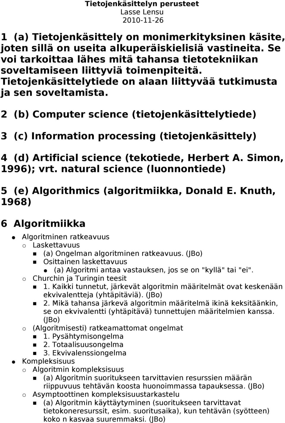 2 (b) Computer science (tietojenkäsittelytiede) 3 (c) Information processing (tietojenkäsittely) 4 (d) Artificial science (tekotiede, Herbert A. Simon, 1996); vrt.