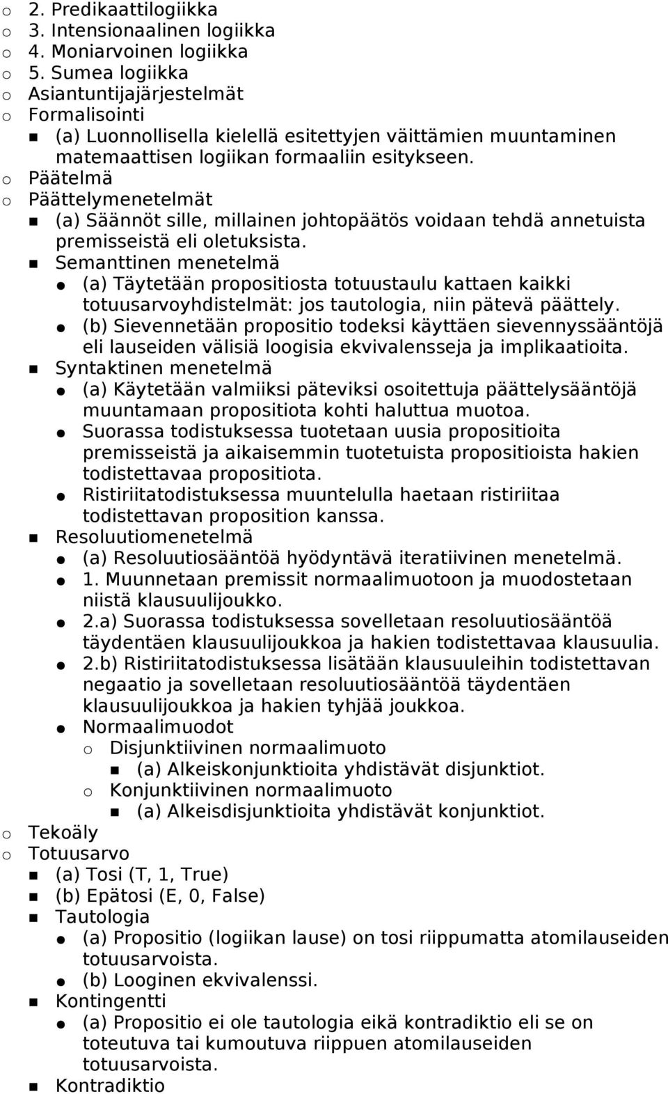 Päätelmä Päättelymenetelmät (a) Säännöt sille, millainen johtopäätös voidaan tehdä annetuista premisseistä eli oletuksista.