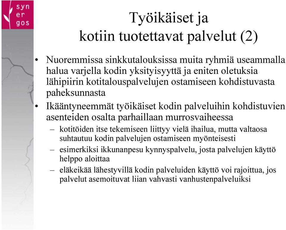 murrosvaiheessa kotitöiden itse tekemiseen liittyy vielä ihailua, mutta valtaosa suhtautuu kodin palvelujen ostamiseen myönteisesti esimerkiksi ikkunanpesu