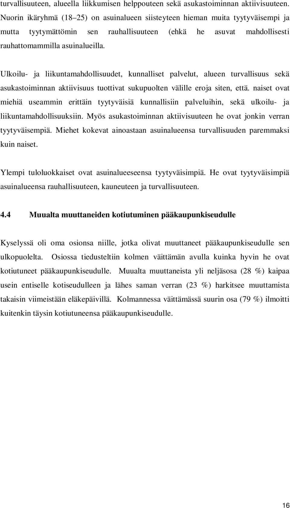 Ulkoilu- ja liikuntamahdollisuudet, kunnalliset palvelut, alueen turvallisuus sekä asukastoiminnan aktiivisuus tuottivat sukupuolten välille eroja siten, että.