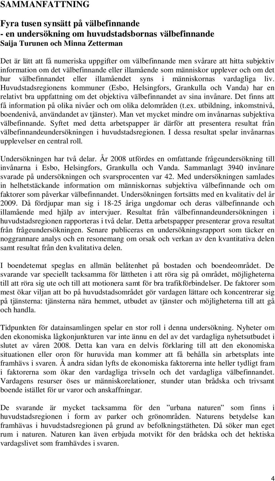 Huvudstadsregionens kommuner (Esbo, Helsingfors, Grankulla och Vanda) har en relativt bra uppfattning om det objektiva välbefinnandet av sina invånare.