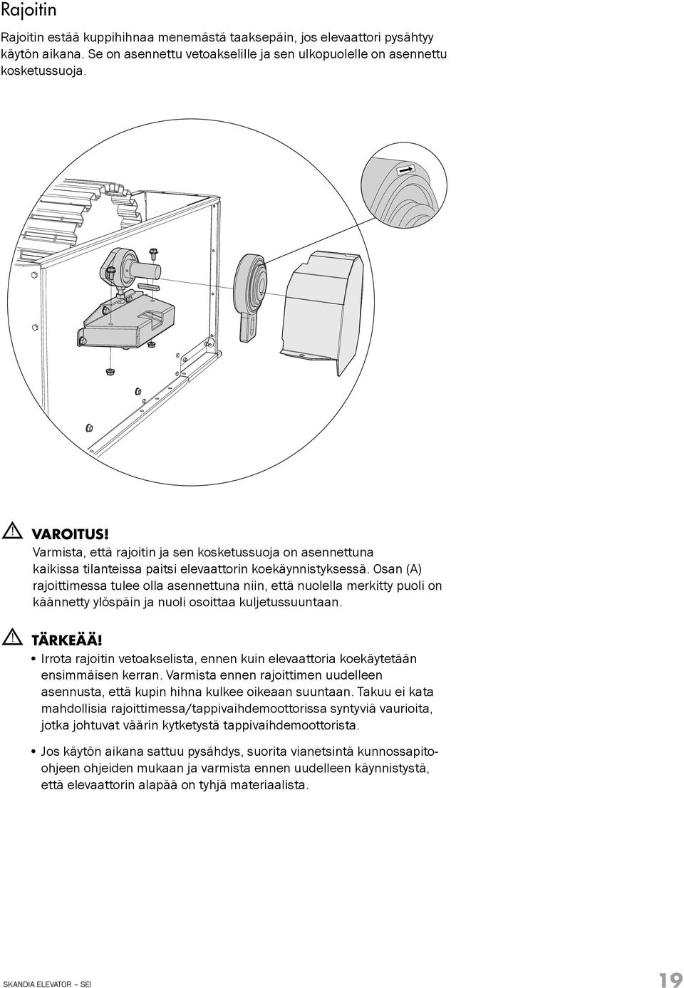 Osan (A) rajoittimessa tulee olla asennettuna niin, että nuolella merkitty puoli on käännetty ylöspäin ja nuoli osoittaa kuljetussuuntaan.