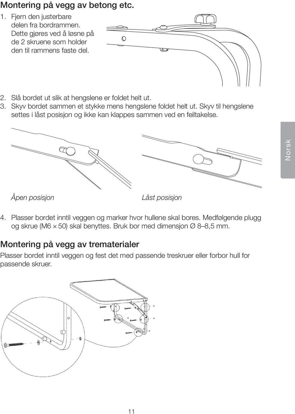 Norsk Åpen posisjon Låst posisjon 4. Plasser bordet inntil veggen og marker hvor hullene skal bores. Medfølgende plugg og skrue (M6 50) skal benyttes.