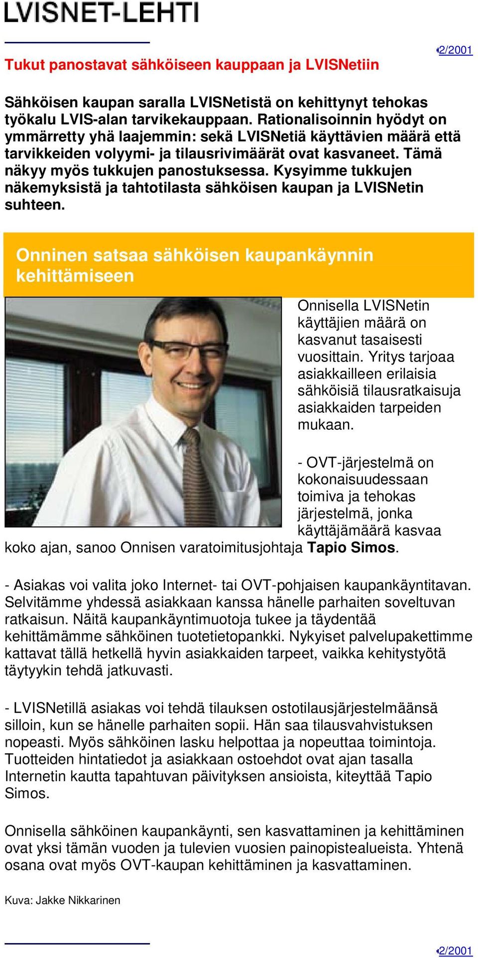Kysyimme tukkujen näkemyksistä ja tahtotilasta sähköisen kaupan ja LVISNetin suhteen.