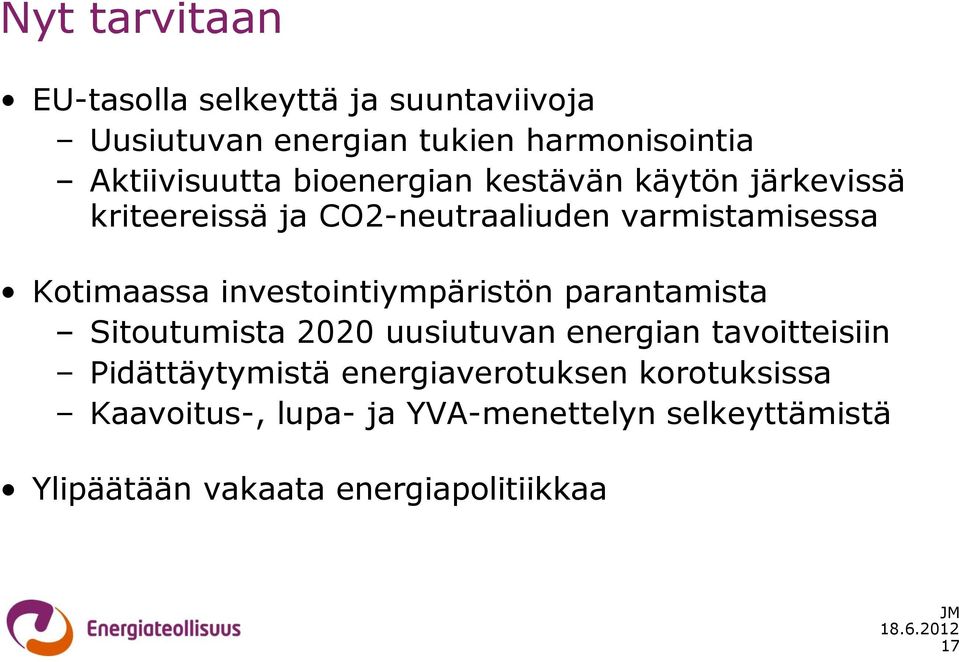 investointiympäristön parantamista Sitoutumista 2020 uusiutuvan energian tavoitteisiin Pidättäytymistä