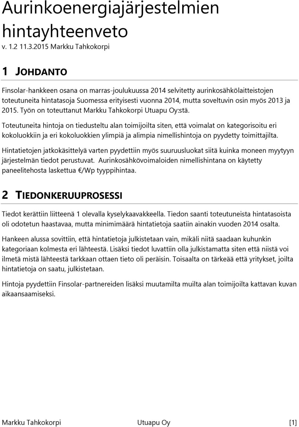 osin myös 2013 ja 2015. Työn on toteuttanut Markku Tahkokorpi Utuapu Oy:stä.