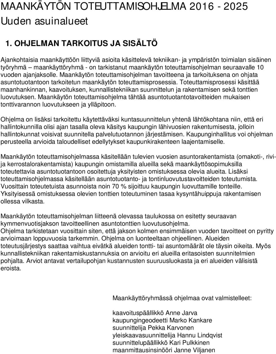 toteuttamisohjelman seuraavalle 10 vuoden ajanjaksolle. Maankäytön toteuttamisohjelman tavoitteena ja tarkoituksena on ohjata asuntotuotantoon tarkoitetun maankäytön toteuttamisprosessia.