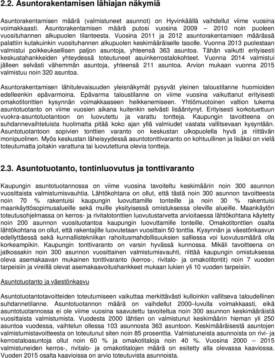 Vuosina 2011 ja 2012 asuntorakentamisen määrässä palattiin kutakuinkin vuosituhannen alkupuolen keskimääräiselle tasolle.