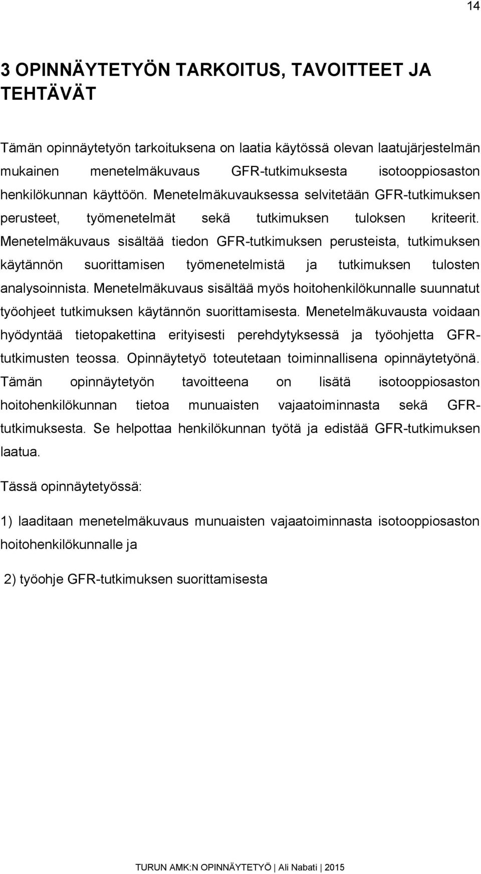 Menetelmäkuvaus sisältää tiedon GFR-tutkimuksen perusteista, tutkimuksen käytännön suorittamisen työmenetelmistä ja tutkimuksen tulosten analysoinnista.