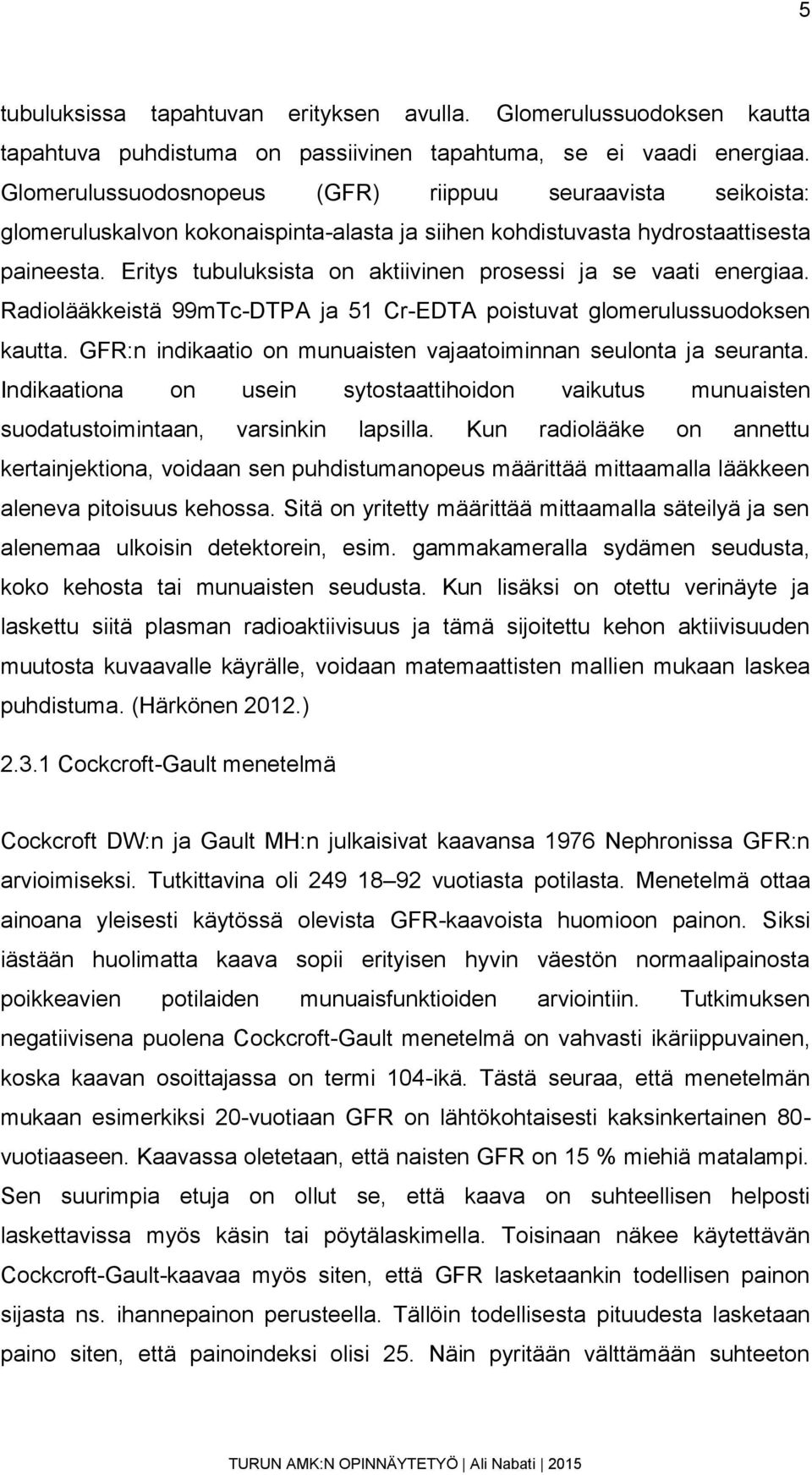 Eritys tubuluksista on aktiivinen prosessi ja se vaati energiaa. Radiolääkkeistä 99mTc-DTPA ja 51 Cr-EDTA poistuvat glomerulussuodoksen kautta.