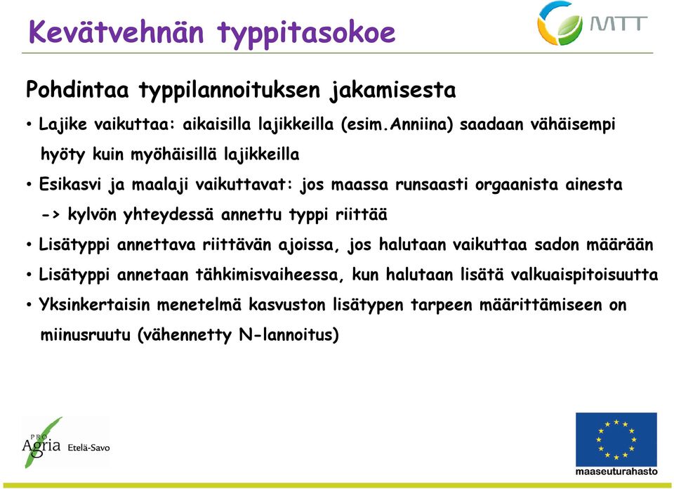 kylvön yhteydessä annettu typpi riittää Lisätyppi annettava riittävän ajoissa, jos halutaan vaikuttaa sadon määrään Lisätyppi annetaan