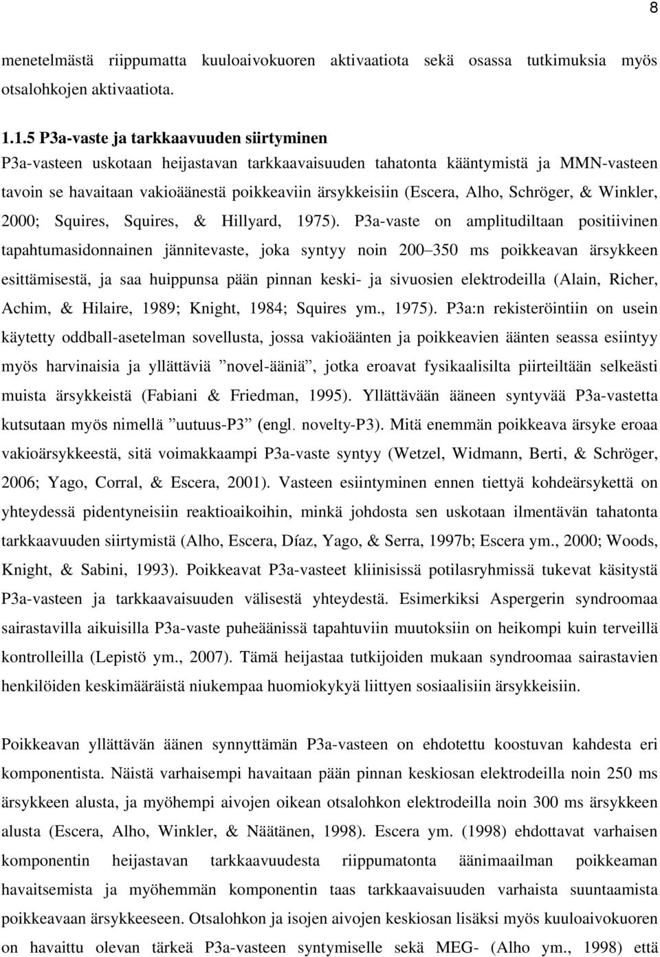 Alho, Schröger, & Winkler, 2000; Squires, Squires, & Hillyard, 1975).