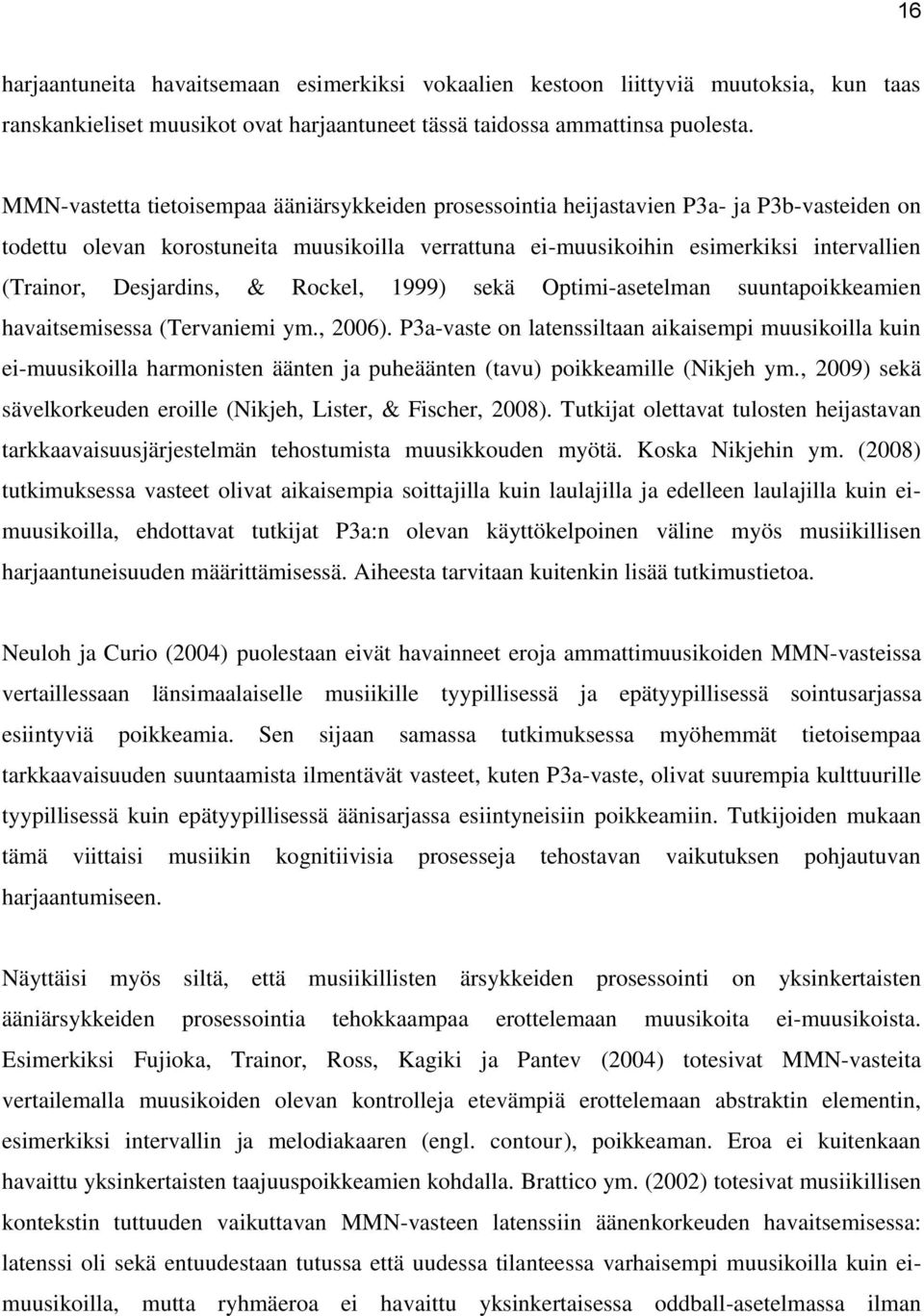 Desjardins, & Rockel, 1999) sekä Optimi-asetelman suuntapoikkeamien havaitsemisessa (Tervaniemi ym., 2006).