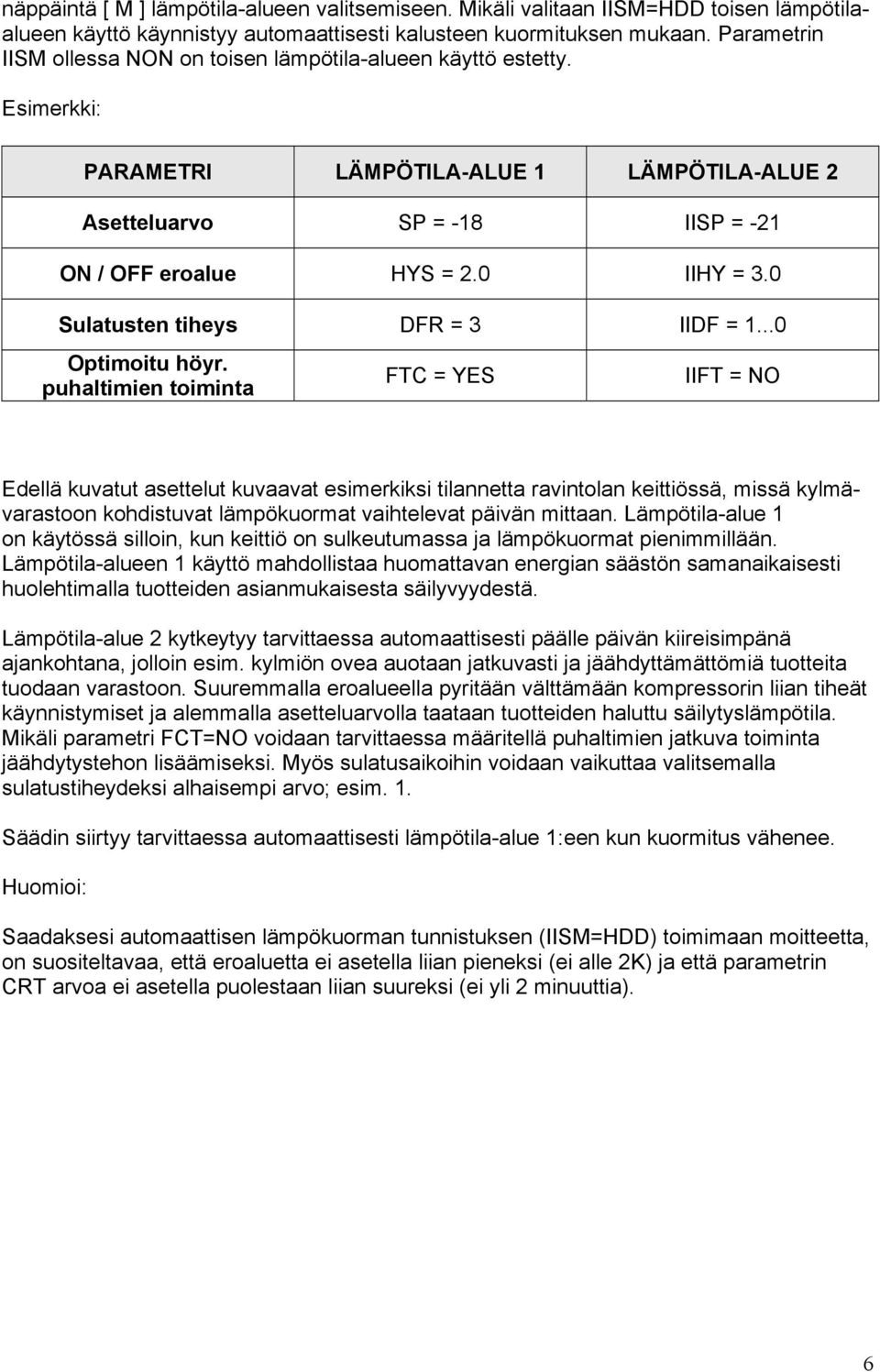 0 Sulatusten tiheys DFR = 3 IIDF = 1...0 Optimoitu höyr.