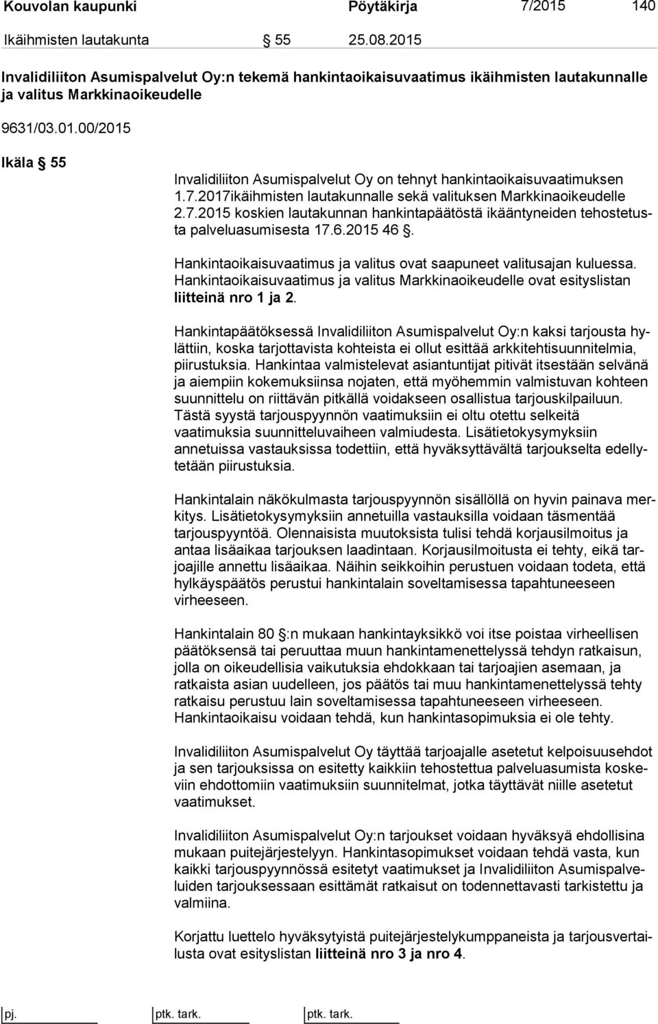 7.2017ikäihmisten lautakunnalle sekä valituksen Markkinaoikeudelle 2.7.2015 koskien lautakunnan hankintapäätöstä ikääntyneiden te hos te tusta palveluasumisesta 17.6.2015 46.