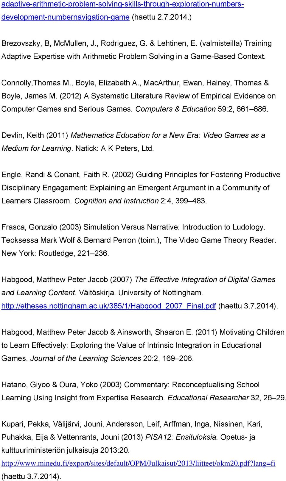 (2012) A Systematic Literature Review of Empirical Evidence on Computer Games and Serious Games. Computers & Education 59:2, 661 686.