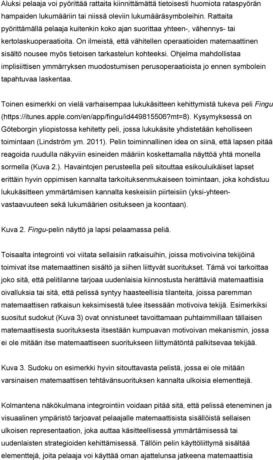 On ilmeistä, että vähitellen operaatioiden matemaattinen sisältö nousee myös tietoisen tarkastelun kohteeksi.