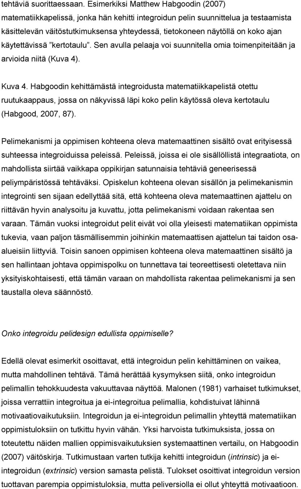 ajan käytettävissä kertotaulu. Sen avulla pelaaja voi suunnitella omia toimenpiteitään ja arvioida niitä (Kuva 4). Kuva 4.