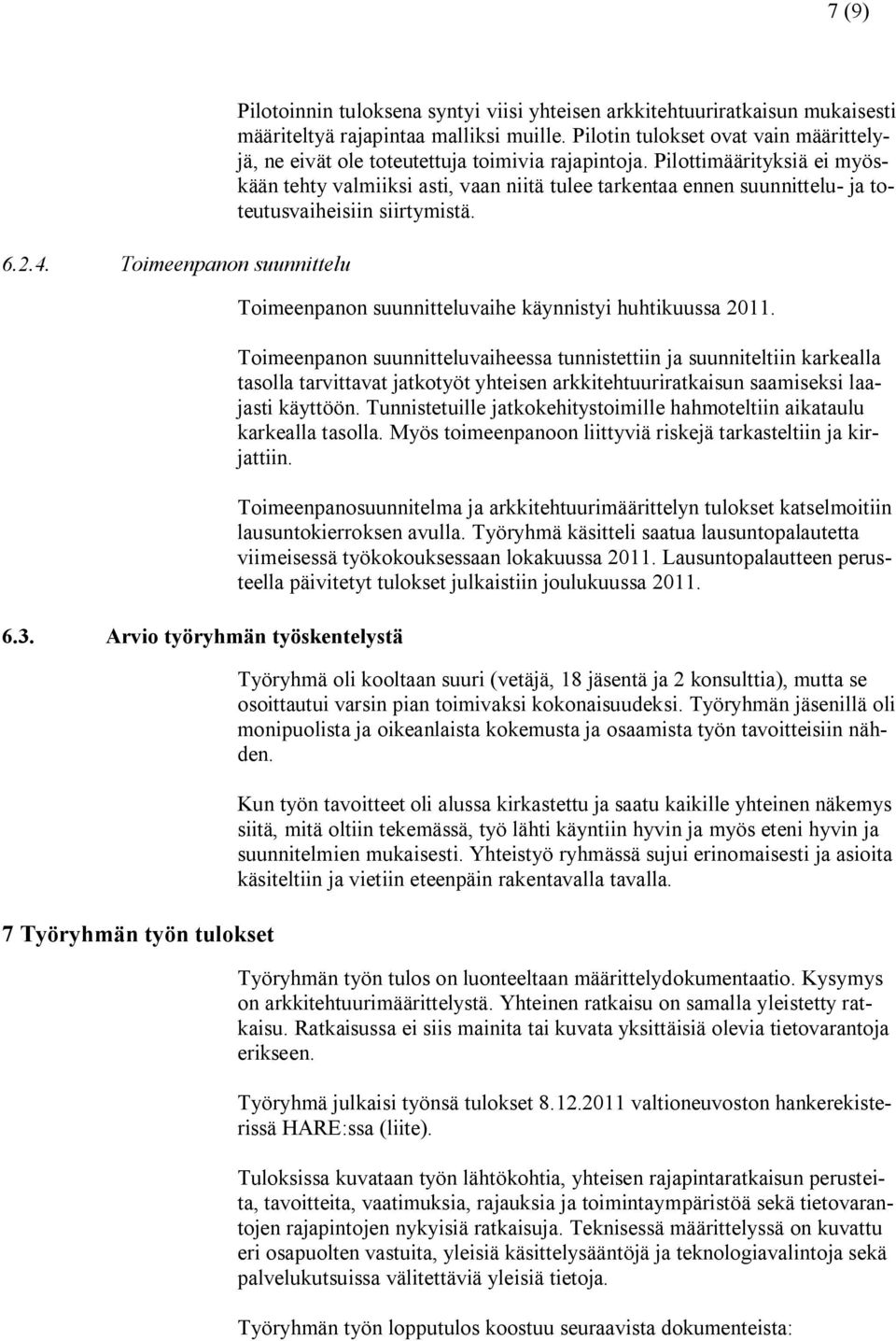 Pilotin tulokset ovat vain määrittelyjä, ne eivät ole toteutettuja toimivia rajapintoja.