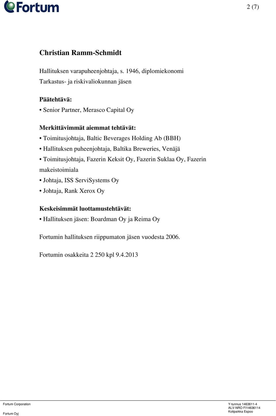 Holding Ab (BBH) Hallituksen puheenjohtaja, Baltika Breweries, Venäjä Toimitusjohtaja, Fazerin Keksit Oy, Fazerin Suklaa Oy,