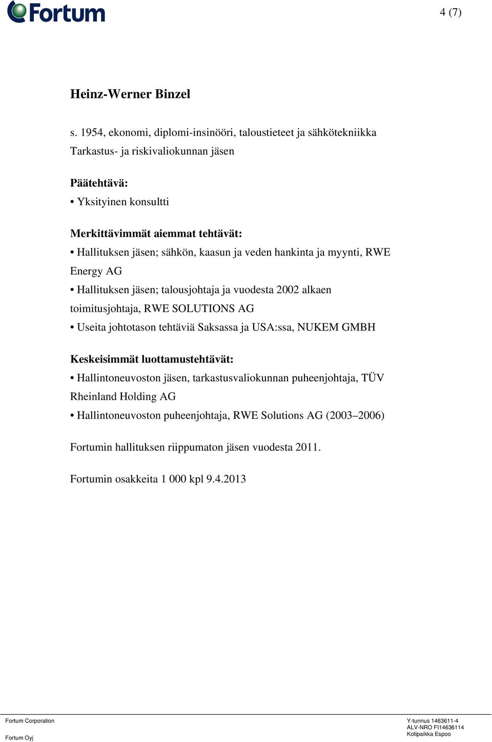 kaasun ja veden hankinta ja myynti, RWE Energy AG Hallituksen jäsen; talousjohtaja ja vuodesta 2002 alkaen toimitusjohtaja, RWE SOLUTIONS AG Useita
