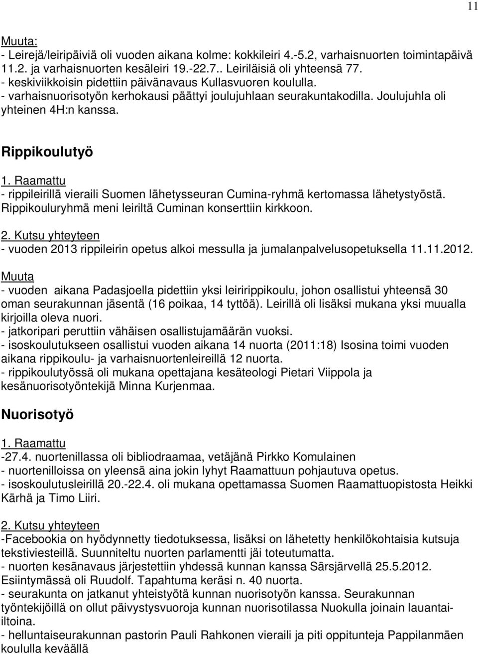 Raamattu - rippileirillä vieraili Suomen lähetysseuran Cumina-ryhmä kertomassa lähetystyöstä. Rippikouluryhmä meni leiriltä Cuminan konserttiin kirkkoon. 2.