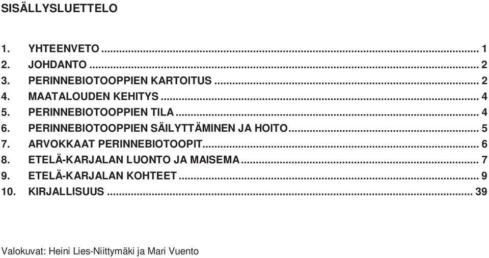 PERINNEBIOTOOPPIEN SÄILYTTÄMINEN JA HOITO... 5 7. ARVOKKAAT PERINNEBIOTOOPIT... 6 8.