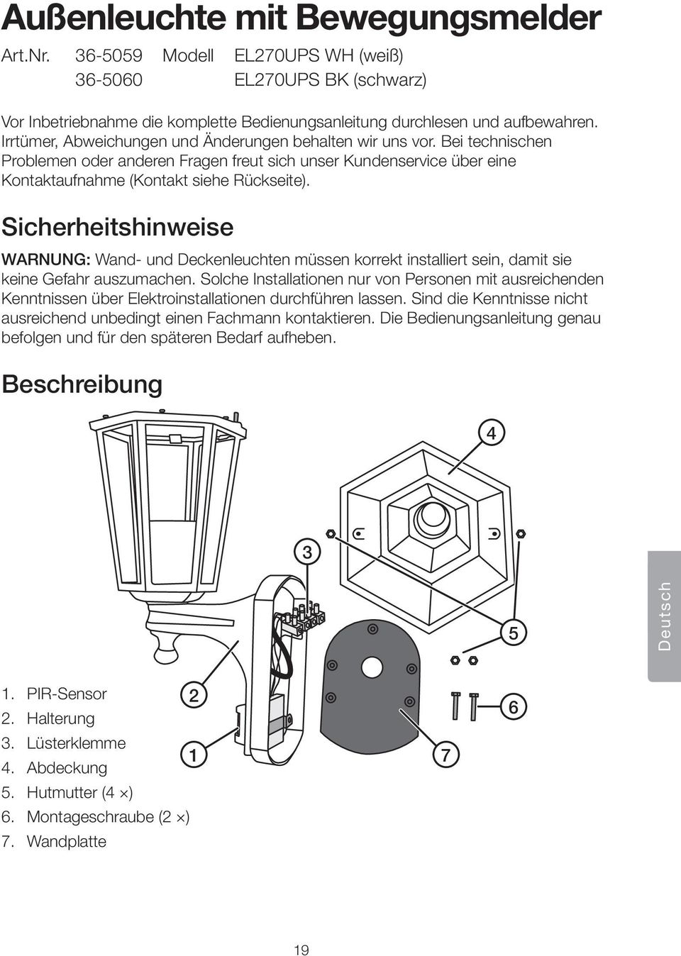 Sicherheitshinweise WARNUNG: Wand- und Deckenleuchten m³ssen korrekt installiert sein, damit sie keine Gefahr auszumachen.