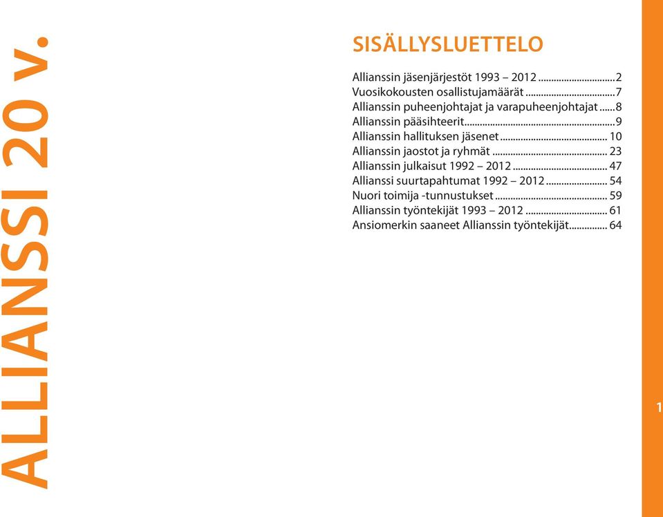 ..9 Allianssin hallituksen jäsenet... 10 Allianssin jaostot ja ryhmät... 23 Allianssin julkaisut 1992 2012.