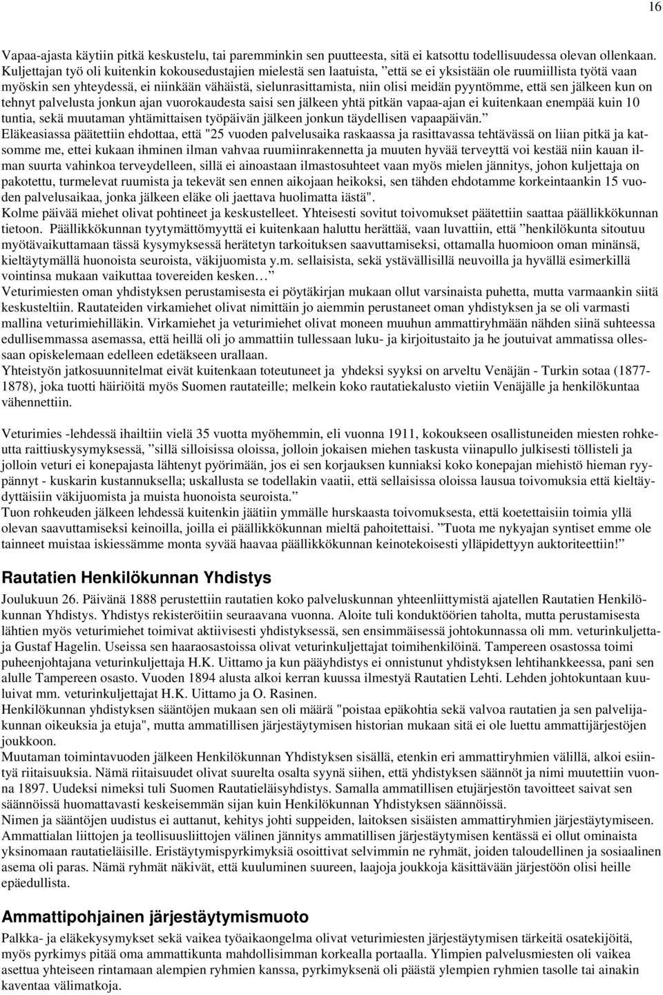 meidän pyyntömme, että sen jälkeen kun on tehnyt palvelusta jonkun ajan vuorokaudesta saisi sen jälkeen yhtä pitkän vapaa-ajan ei kuitenkaan enempää kuin 10 tuntia, sekä muutaman yhtämittaisen